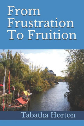From Frustration To Fruition