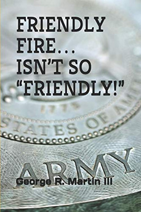 Friendly Fire? Isn?T So ?Friendly!?