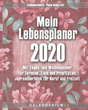 Mein Lebensplaner 2020 : Mit Tages- Und Wochenplaner Für Termine, Ziele Und Prioritäten. Jahresüberblick Für Beruf Und Freizeit