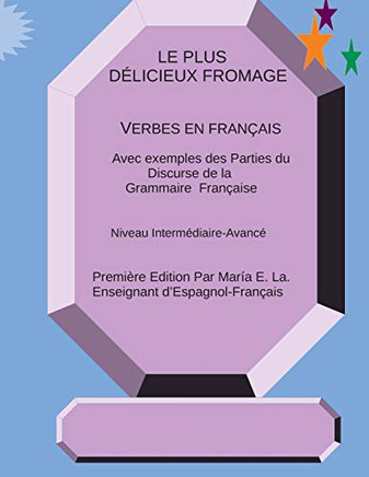 Le Plus Délicieux Fromage: Verbes En Français: Verbes En Français (French Edition)