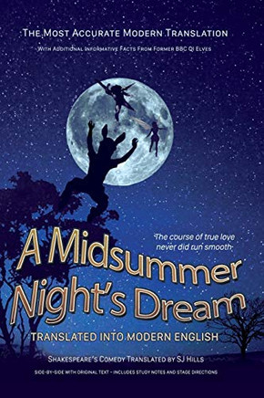 Midsummer Night's Dream Translated Into Modern English: The most accurate line-by-line translation available, alongside original English, stage directions and historical notes (Shakespeare Translated)