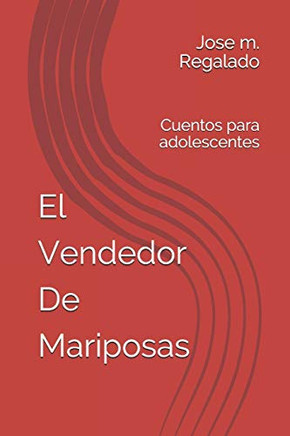 El Vendedor De Mariposas: Cuentos Para Adolescentes (1) (Spanish Edition)