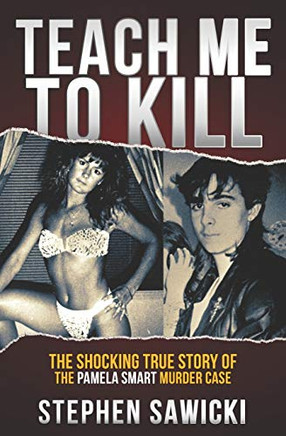 Teach Me To Kill: The Shocking True Story Of The Pamela Smart Murder Case