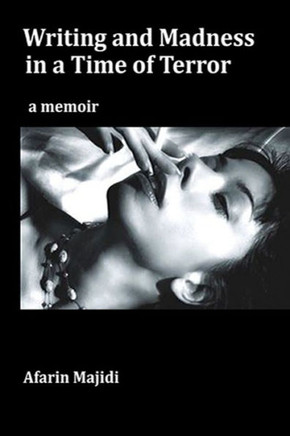 Writing And Madness In A Time Of Terror : A Memoir