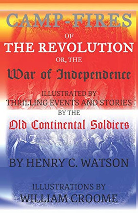 Camp-Fires Of The Revolution: Or, The War Of Independence