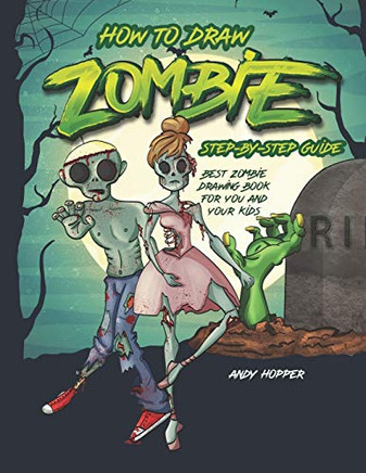 How to Draw Zombies Step-by-Step Guide: Best Zombie Drawing Book for You and Your Kids