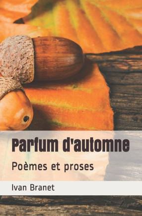 Parfum D'Automne: Poèmes Et Proses