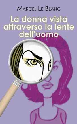 La donna vista attraverso la lente dell'uomo (Italian Edition)