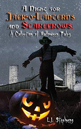 A Night For Jack-O-Lanterns And Scarecrows: A Collection Of Halloween Tales