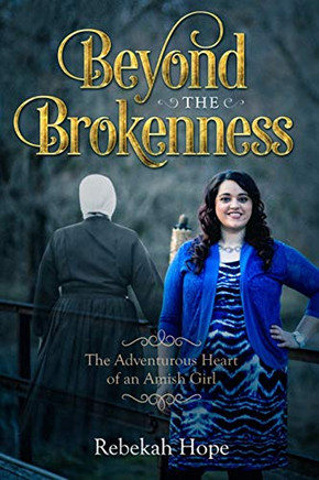 Beyond the Brokenness: The Adventurous Heart of an Amish Girl