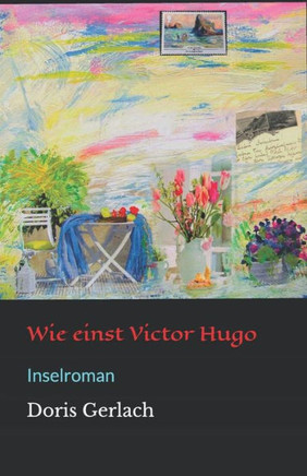Wie Einst Victor Hugo : Inselroman