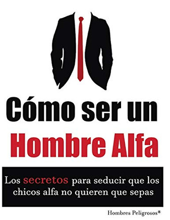 C?Mo Ser Un Hombre Alfa (Seduccion) (Spanish Edition)