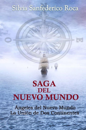 Saga Del Nuevo Mundo: Ángeles Del Nuevo Mundo Y La Unión De Dos Continentes