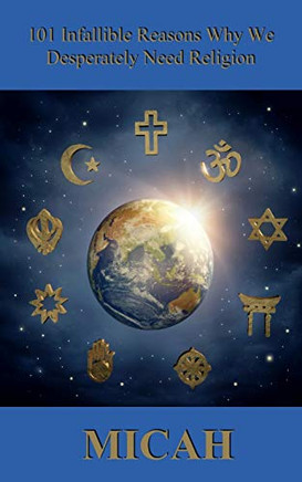 101 Infallible Reasons Why We Desperately Need Religion