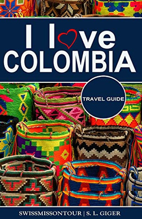 I love Colombia Travel Guide: Travel guide Colombia, Cartagena travel guide, Bogota travel guide, Medellin travel guide, Spanish travel phrase book, Colombian coffee, budget planner for backpackers