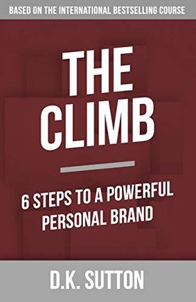 The Climb: 6 Steps To A Powerful Personal Brand