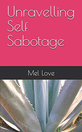 Unravelling Self Sabotage Unravelling Self Sabotage