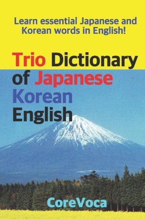 Trio Dictionary Of Japanese-Korean-English: Learn Essential Japanese And Korean Words In English!