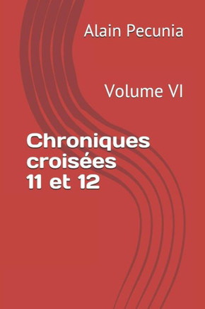 Chroniques croisEes 11 et 12: Volume VI (French Edition)