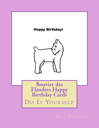 Bouvier Des Flandres Happy Birthday Cards: Do It Yourself