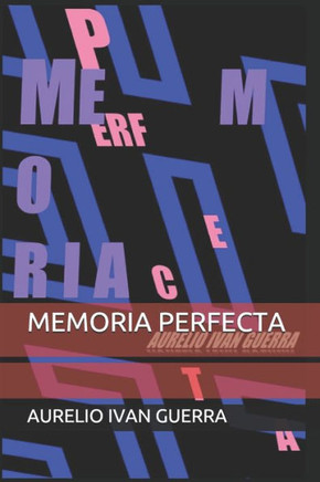 Memoria Perfecta : Cómo Hackear La Memoria Para Que Recuerde Lo Que Tú Quieras
