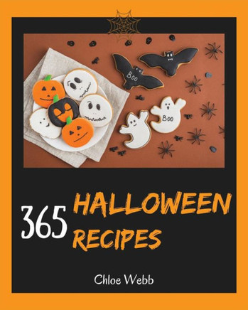 Halloween Cookbook 365: Enjoy Your Creepy Halloween Holiday With 365 Mysterious Halloween Recipes! [Book 1]