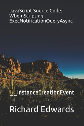 JavaScript Source Code: WbemScripting ExecNotificationQueryAsync: __InstanceCreationEvent