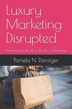 Luxury Marketing Disrupted : Evolving From The 4Ps To The 4Es Of Marketing