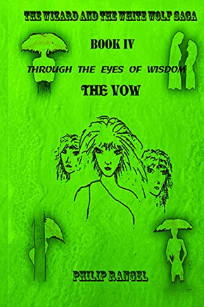 Through The Eyes Of Wisdom: The Vow (The Wizard And The White Wolf Saga Book 4)