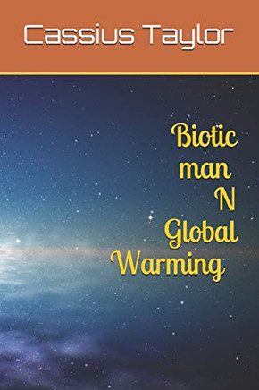 Biotic Man N Global Warming (Climate Change)