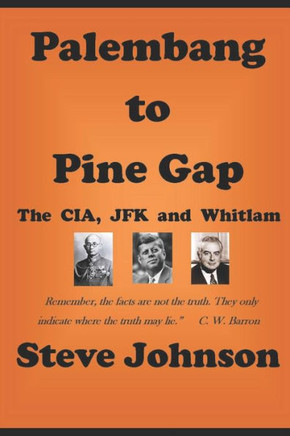 Palembang To Pine Gap : Cia, Jfk And Whitlam