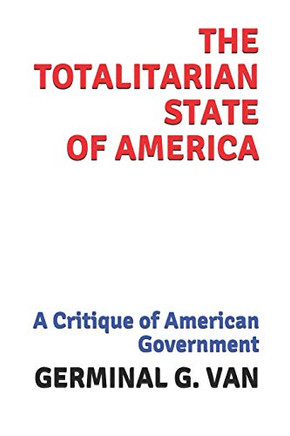 The Totalitarian State of America: A Critique of American Government