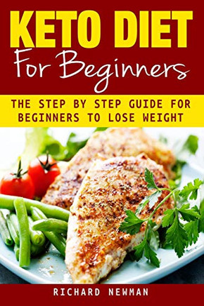 Keto Diet For Beginners: The Ultimate Step-By-Step Guide For Beginners To Lose Weight