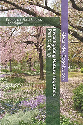 Investigating Nature Together. Part 3: Spring: Ecological Field Studies Techniques