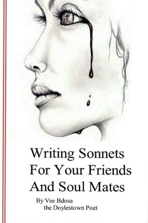 Writing Sonnets: For Your Friends And Soul Mates