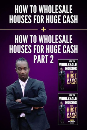 HOW TO WHOLESALE HOUSES FOR HUGE CASH & HOW TO WHOLESALE HOUSES FOR HUGE CASH - PART II: EVERYTHING YOU NEED TO BE A WHOLESALER START MAKING MONEY TODAY.