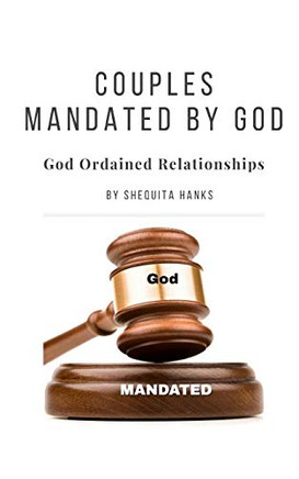 Couples Mandated By God: God Ordained Marriages Hand-Picked For The Lord'S Use