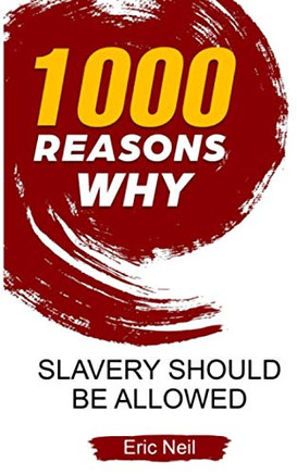 1000 Reasons Why: Slavery Should Be Allowed