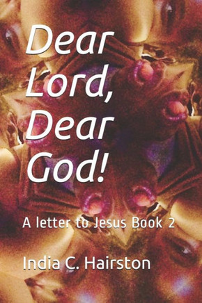 Dear Lord, Dear God!: A letter to Jesus Book 2