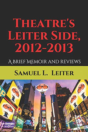 Theatre'S Leiter Side, 2012-2013: A Brief Memoir And Reviews