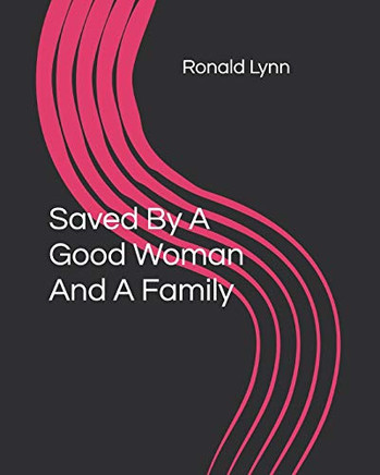 Saved By A Good Woman And A Family