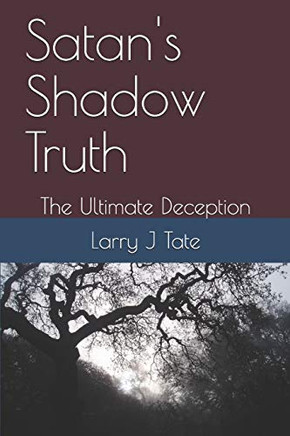 Satan'S Shadow Truth: The Ultimate Deception