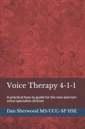 Voice Therapy 4-1-1 : A Practical How-To Guide For The New And Non-Voice-Specialist Clinician
