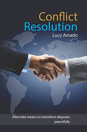CONFLICT RESOLUTION: Alternate means to transform disputes peacefully