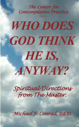 Who Does God Think He Is, Anyway?: Spiritual Directions From The Master (A Lay Cistercian Lectio Divina Series)