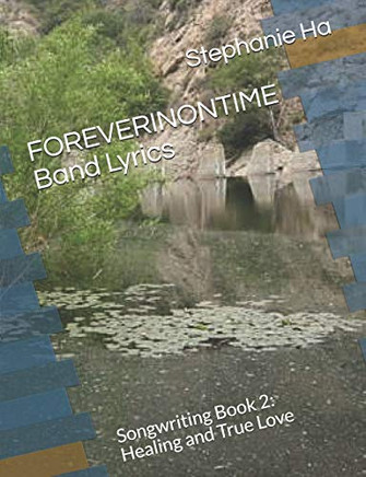 Foreverinontime Band Lyrics: Songwriting Book 2: Healing And True Love