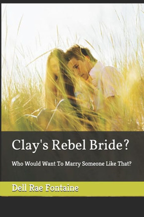 Clay's Rebel Bride?: Who Would Want To Marry Someone Like That?