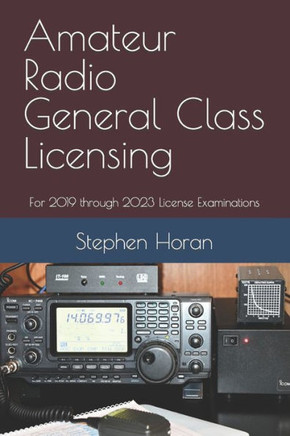Amateur Radio General Class Licensing: For 2019 through 2023 License Examinations