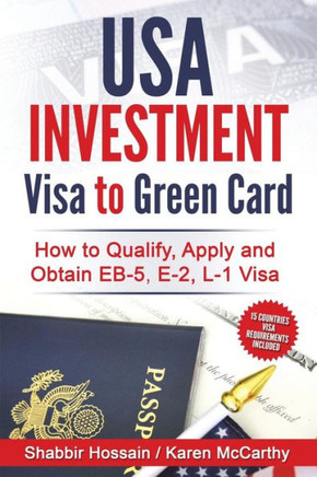 Usa Investment Visa To Green Card: How To Qualify, Apply And Obtain Eb-5, E-2, L-1 Visa
