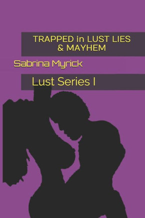 Trapped In Lust Lies And Mayhem : Trapped In Lust